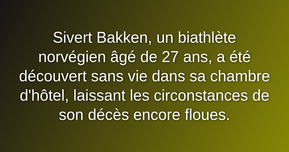 Sivert Bakken, un biathlète norvégien âgé de 27 ans, a été découvert sans vie dans sa chambre d'hôtel, laissant les circonstances de son décès encore floues.